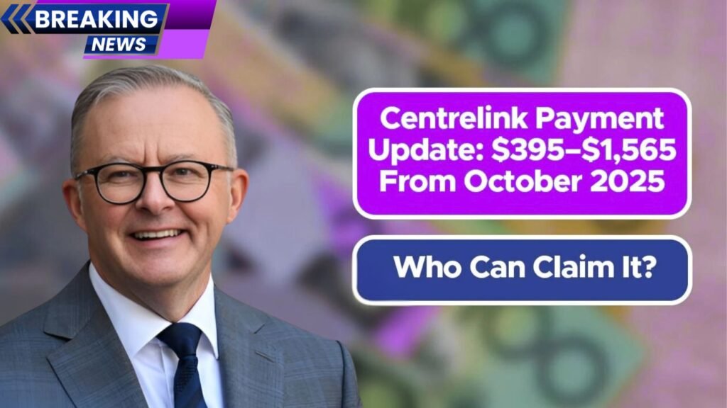 Centrelink Payment Boost 2025: $395–$1,565 Increase From October – Who Qualifies?